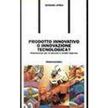 Prodotto Innovativo O Innovazione Tecnologica? Vademecum Per Le Piccole E Medie Imprese - Aprea Gennaro - Franco Angeli - 9788846407740