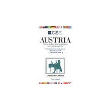 Austria. Guida Pratica Alla Scacchiera Dei Mercati Dell'est. Economia, Fisco, Legislazione, Obblighi Valutari - Cis Italia - Franco Angeli - 9788846407795
