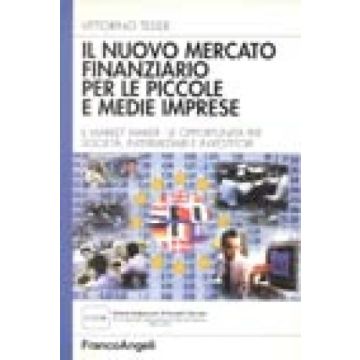 Nuovo Mercato Finanziario Per Le Piccole E Medie Imprese. La Figura Del Market ( Maker, Le Opportunita' Per Societa, Intermediari E Investitori - Tedde Vittorino - Franco Angeli - 9788846407825