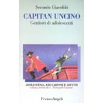 Capitan Uncino. Genitori Di Adolescenti - Giacobbi Secondo - Franco Angeli - 9788846407870