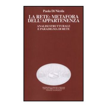 La Rete: Metafora Dell'appartenenza. Analisi Strutturale E Paradigma Di Rete  - Di Nicola Paola - Franco Angeli - 9788846408280