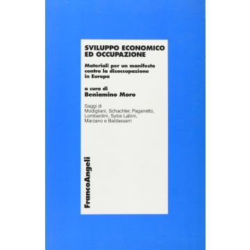 Sviluppo Economico Ed Occupazione. Materiali Per Un Manifesto Contro La Disoccupazione In Europa - Moro - Franco Angeli - 9788846408969