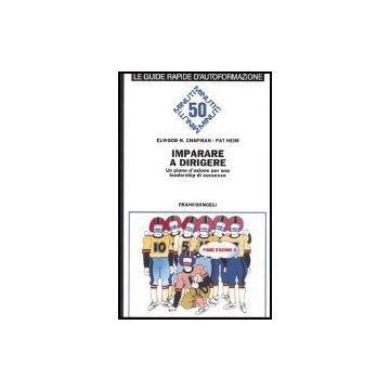 Imparare A Dirigere. Un Piano D'azione Per Una Leadership Di Successo - Chapman Elwood N.; Heim Pat - Franco Angeli - 9788846410450