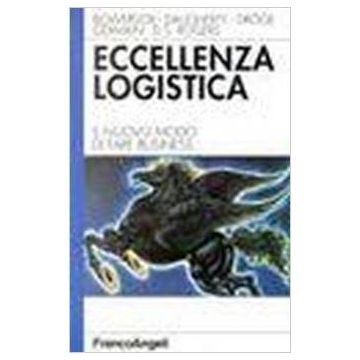 Eccellenza Logistica. Il Nuovo Modo Di Fare Business - Bowersox; Daugherty; Droge; Germain; Rogers - Franco Angeli - 9788846410870