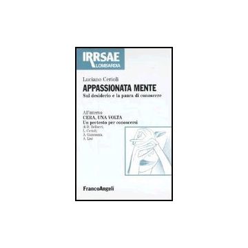 Appassionata Mente. Sul Desiderio E La Paura Di Conoscere - Cerioli Luciano - Franco Angeli - 9788846411167
