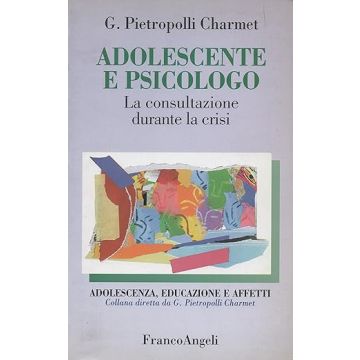 Adolescente E Psicologo. La Consultazione Durante La Crisi - Pietropolli_charmet Gustavo - Franco Angeli - 9788846411358