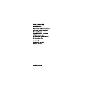 Orizzonti Possibili. Percorsi Di Formazione Mirata, Inserimento Lavorativo E Integrazione Sociale Di Persone Con Disabilita' Intellettiva In Lombardia - Corsini; Perrini - Franco Angeli - 9788846412249