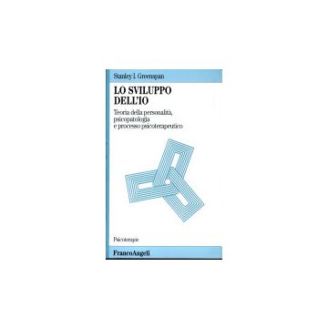 Lo Sviluppo Dell'io. Teoria Della Personalita, Psicopatologia E Processo  Psicoterapeutico - Greenspan Stanley I. - Franco Angeli - 9788846412829