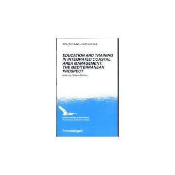 Education And Training In Integrated Coastal Area Management. The Mediterranean Prospect - Belfiore - Franco Angeli - 9788846413154