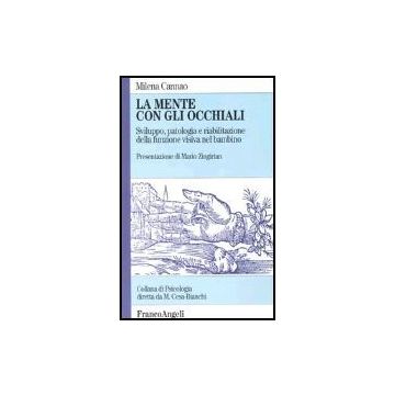 La Mente Con Gli Occhiali. Sviluppo, Patologia E Riabilitazione Della Funzione  Visiva Nel Bambino - Cannao Milena - Franco Angeli - 9788846413949