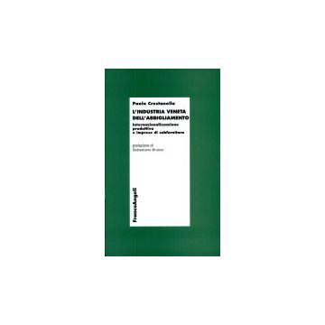 Industria Veneta Dell'abbigliamento. Internazionalizzazione Produttiva E Imprese Di Subfornitura - Crestanello Paolo - Franco Angeli - 9788846414007