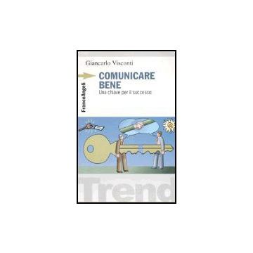 Comunicare Bene. Una Chiave Per Il Successo - Visconti - Franco Angeli - 9788846415165