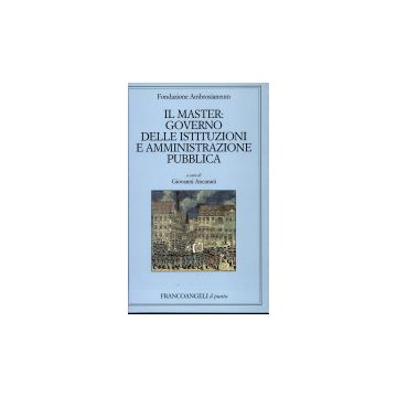 Il Master: Governo Delle Istituzioni E Amministrazione Pubblica  - Ancarani - Franco Angeli - 9788846415868