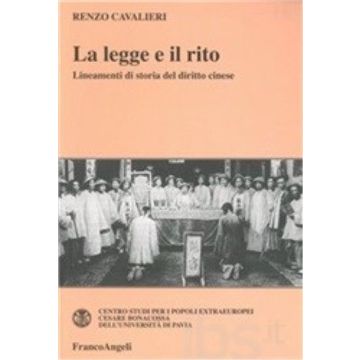 La Legge E Il Rito. Lineamenti Di Storia Del Diritto Cinese  - Cavalieri Renzo - Franco Angeli - 9788846416315
