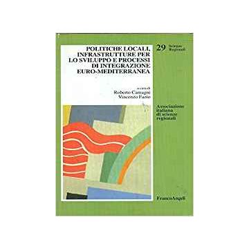 Politiche Locali, Infrastrutture Per Lo Sviluppo E Processi D'integrazione Euro-mediterranea - Camagni; Fazio - Franco Angeli - 9788846416636