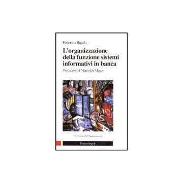 L' Organizzazione Della Funzione Sistemi Informativi In Banca  - Rajola Federico - Franco Angeli - 9788846416674