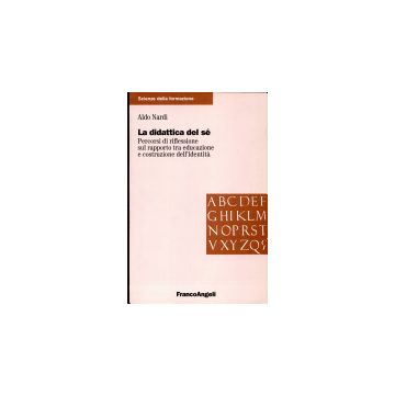La Didattica Del Se. Percorsi Di Riflessione Sul Rapporto Tra Educazione E  Costruzione Dell'identita' - Nardi Aldo - Franco Angeli - 9788846416940