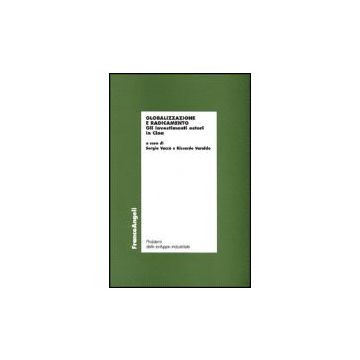 Globalizzazione E Radicamento. Gli Investimenti Esteri In Cina - Vacca'; Varaldo - Franco Angeli - 9788846417107