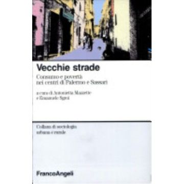 Vecchie Strade. Consumo E Poverta' Nei Centri Di Palermo E Sassari - Mazzette; Sgroi - Franco Angeli - 9788846417411