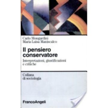 Il Pensiero Conservatore. Interpretazioni, Giustificazioni E Critiche  - Mongardini Carlo; Maniscalco_zaretti M. Luisa - Franco Angeli - 9788846417596