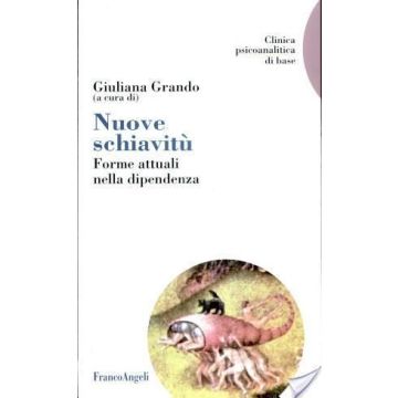 Nuove Schiavitu. Forme Attuali Nella Dipendenza - Grando - Franco Angeli - 9788846417756