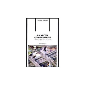 Nuova Competitivita. Strategie E Metodi Per Assicurare I Migliori Risultati Alla Vostra Azienda - Colenso Michael - Franco Angeli - 9788846417763