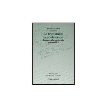La Trattabilita' In Adolescenza. Problemi Nella Psicoterapia Psicoanalitica  - Masina - Franco Angeli - 9788846417824