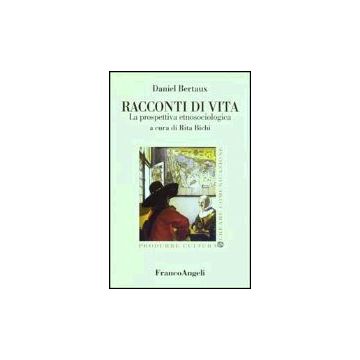 Racconti Di Vita. La Prospettiva Etnosociologica - Bertaux Daniel - Franco Angeli - 9788846418081