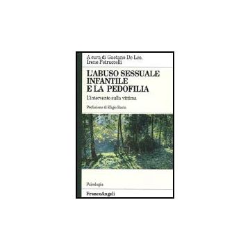 L' Abuso Sessuale Infantile E La Pedofilia. L'intervento Sulla Vittima  - De Leo; Petruccelli - Franco Angeli - 9788846418258