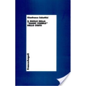 Ruolo Della «mano Invisibile» Dello Stato Come Elemento Integrativo Della «mano  Invisibile» Del Mercato - Sabattini Gianfranco - Franco Angeli - 9788846418456