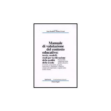 Manuale Di Valutazione Del Contesto Educativo. Teorie, Modelli, Studi Per La Rilevazione Della Qualita' Nella Scuola - Bondioli; Ferrari - Franco Angeli - 9788846419125