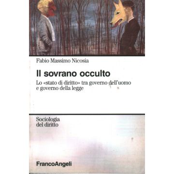 Il Sovrano Occulto. Lo «stato Di Diritto» Tra Governo Dell'uomo E Governo Della Legge - Nicosia Fabio M. - Franco Angeli - 9788846421005