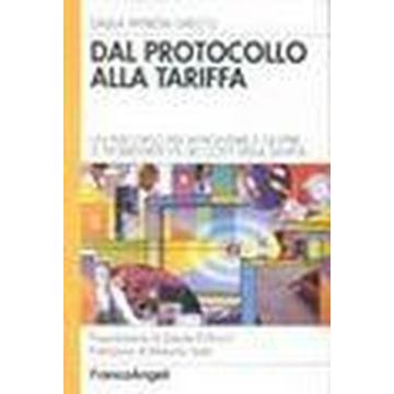 Dal Protocollo Alla Tariffa. Un Percorso Per Affrontare E Gestire Le Problematiche Dei Costi Della Sanita' - Greco Dalila P. - Franco Angeli - 9788846421081