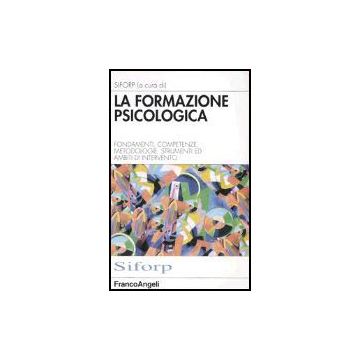 Formazione Psicologica. Fondamenti, Competenze, Metodologie, Strumenti E Ambiti  Di Intervento - Siforp - Franco Angeli - 9788846421166
