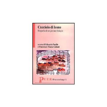 Cucciolo Di Leone. Biografia Di Un Giovane Fedayin - Pusillo; Mazza Galanti - Franco Angeli - 9788846421302