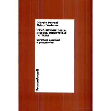 L' Evoluzione Della Ricerca Industriale In Italia. Caratteri Peculiari E  Prospettive - Petroni Giorgio; Verbano Chiara - Franco Angeli - 9788846425102