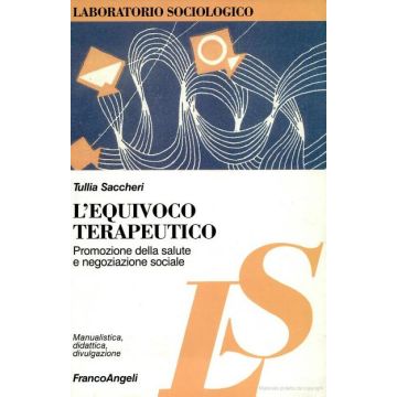 L' Equivoco Terapeutico. Promozione Della Salute E Negoziazione Sociale 