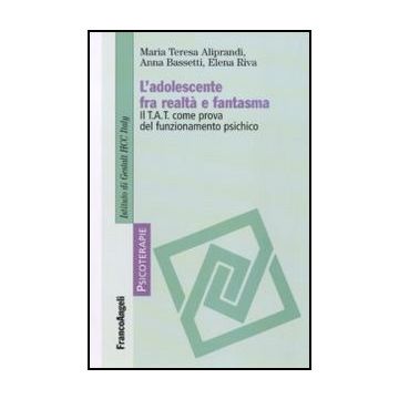L'Adolescente Fra Realta' E Fantasma. Il Tat Come Prova Del Funzionamento Psichico - Aliprandi M. Teresa; Bassetti Anna; Riva Elena - Franco Angeli - 9788846428493