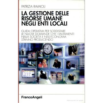 La Gestione Delle Risorse Umane Negli Enti Locali. Guida Operativa Per Soddisfare Le Nuove Domande Che I Mutamenti Nella Societa' E Nell'economia Stanno Producendo - Ravaioli Patrizia - Franco Angeli - 9788846428523