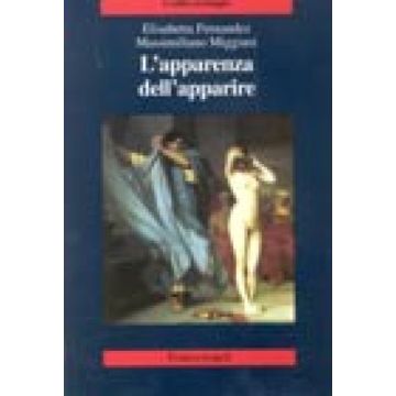 L' Apparenza Dell'apparire  - Fernandez Elisabetta; Miggiani Massimiliano - Franco Angeli - 9788846429568