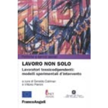 Lavoro Non Solo. Lavoratori Tossicodipendenti: Modelli Sperimentali D'intervento - Caliman; Pieroni - Franco Angeli - 9788846430649