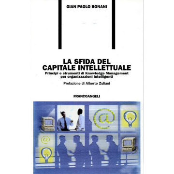 La sfida del capitale intellettuale. Principi e strumenti di Knowledge Management per organizzazioni intelligenti  - Bonani - Franco Angeli - 9788846433169