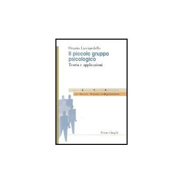 Il Piccolo Gruppo Psicologico. Teoria E Applicazioni  - Licciardello - Franco Angeli - 9788846433220