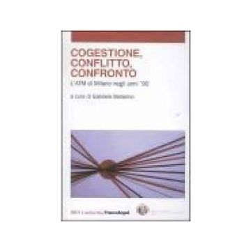 Cogestione, Conflitto, Confronto. L'atm Di Milano Negli Anni '90 - Ballarino - Franco Angeli - 9788846434005