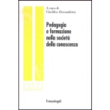 Pedagogia E Formazione Nella Societa' Della Conoscenza - Alessandrini - Franco Angeli - 9788846434593