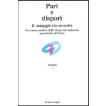 Vantaggio E La Necessita. Un'azione Positiva Delle Donne Nel Sindacato Guardando Al Futuro - Pari E Dispari - Franco Angeli - 9788846434746