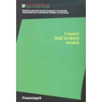 I Numeri Degli Incidenti Stradali  - Regione Emilia-romagna - Franco Angeli - 9788846435217