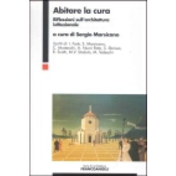 Abitare La Cura. Riflessioni Sull'architettura Istituzionale - Marsicano - Franco Angeli - 9788846435347