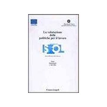La Valutazione Delle Politiche Per Il Lavoro  - Isfol - Franco Angeli - 9788846435477