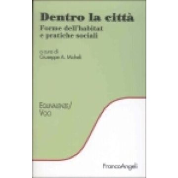 Dentro La Citta. Forme Dell'habitat E Pratiche Sociali - Micheli - Franco Angeli - 9788846435507